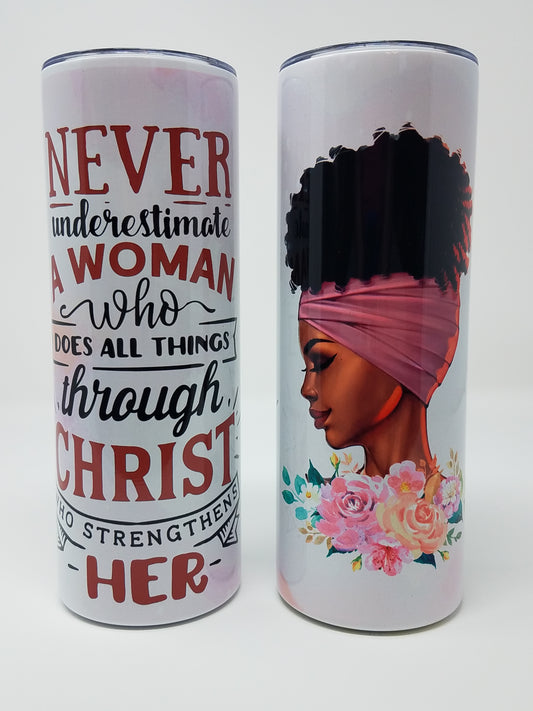 Never Underestimate a Woman... Christ is her Strength - 20 oz Stainless Tumbler